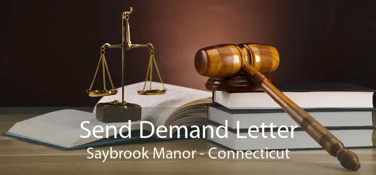 Send Demand Letter Saybrook Manor - Connecticut